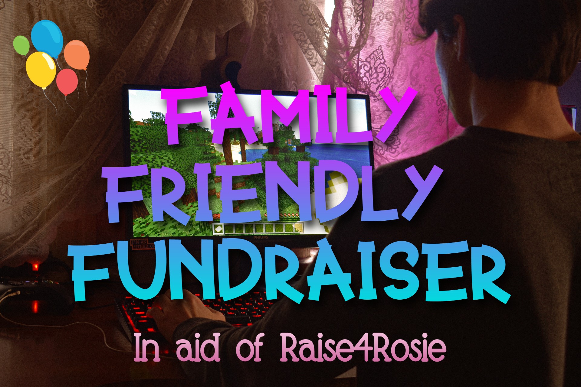 A title image reading "Family Friendly Fundraiser in aid of Raise For Rosie"